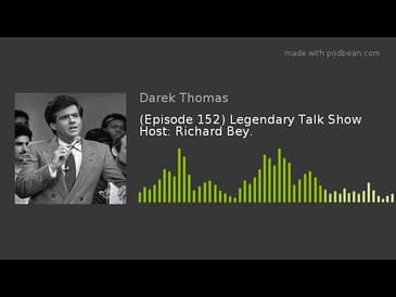 (Episode 152) Legendary Talk Show Host: Richard Bey.