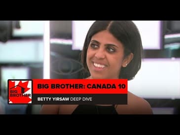 Big Brother Canada 10 | Betty Yirsaw Deep Dive