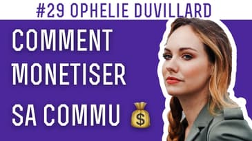 Monétiser sa communauté 💸 #29 Ophélie Duvillard,