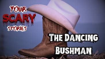 The Dancing Bush Man true scary story