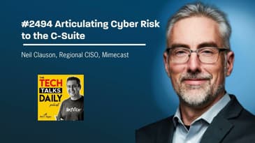 2494: Mimecast - CISO Neil Clauson on Articulating Cyber Risk to the C-Suite