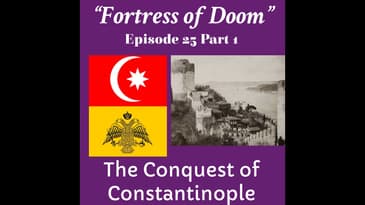 "Fortress of Doom" The Conquest of Constantinople Part1: Episode 25