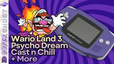 Wario Land 3, Psycho Dream, Cast n Chill & More | Super Ghost Podcast