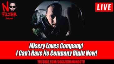 Misery Loves Company! I Can’t Have No Company Right Now!