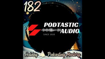182 The Ultimate Holiday Podcasting Guide: Gear, Consistency, and Audience Connection