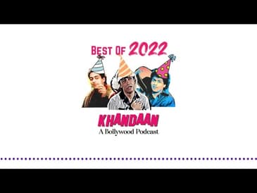 Ep 165  Best of Bollywood 2022 |  Khandaan- A Bollywood Podcast | Bingepods | Khan's of Bollywood