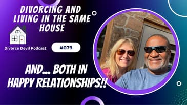 Top 10 ways - in the same house, not divorced and both in relationships - The Divorce Devil Podcast