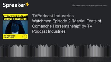 Watchmen Episode 2 "Martial Feats of Comanche Horsemanship" by TV Podcast Industries (made with Spre