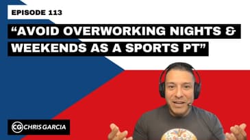 EP113: “Avoid Overworking Nights & Weekends As A Sports PT” | Dr. Chris Garcia