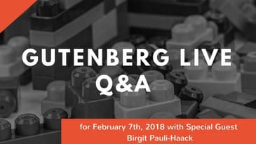 Gutenberg Live Q/A for February 7th, 2018