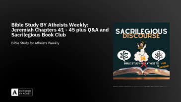Bible Study BY Atheists Weekly: Jeremiah Chapters 41 - 45 plus Q&A and Sacrilegious Book Club