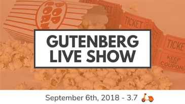 Gutenberg Live Show for Sept. 6th, 2018
