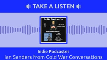 Indie Podcaster - Ian Sanders from Cold War Conversations
