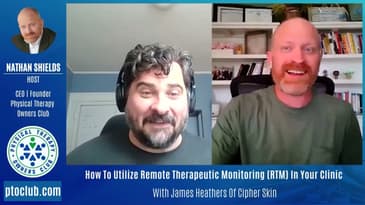 How To Utilize Remote Therapeutic Monitoring (RTM) In Your Clinic With James Heathers Of Cipher Skin