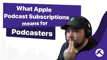 What Apple Podcasts Subscriptions Means for Podcasters