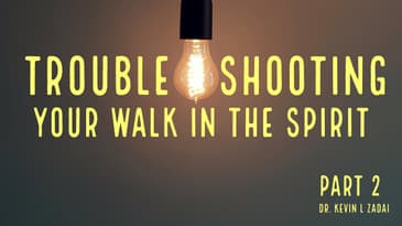 PART 2 Troubleshooting Your Walk In The Spirit  - Kevin Zadai