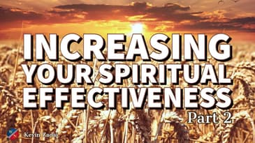 Increasing Your Spiritual Effectiveness Part 2 - Kevin Zadai