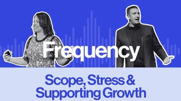 Frequency Ep. 27: Scope, Stress & Supporting Growth