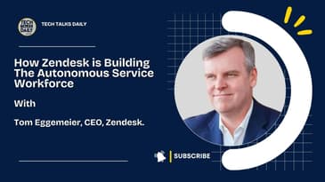 Zendesk CEO Tom Eggemeier On Building The Autonomous Service Workforce