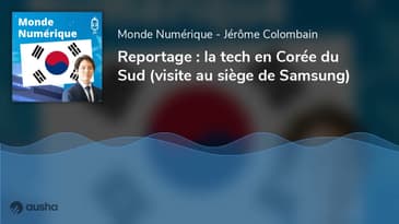 Reportage : la tech en Corée du Sud (visite au siège de Samsung)