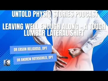 Untold Physio Stories Podcast - Leaving Well Enough Alone - A Tough Lumbar Lateral Shift