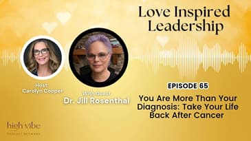 You Are More Than Your Diagnosis: Take Your Life Back After Cancer With Dr. Jill Rosenthal