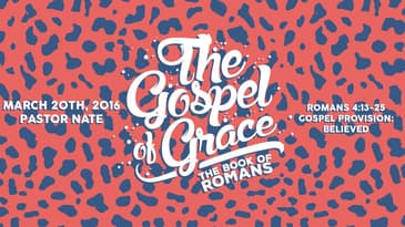 Romans 4:13-25 -- Gospel Provision: Believed