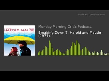 Breaking Down 7: Harold and Maude (1971).