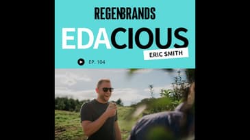 #104 - Eric Smith @ Edacious - Helping Brands Prove That Regenerative Products Are More Nutri