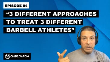 EP084: “3 Different Approaches To Treat 3 Different Barbell Athletes” | Dr. Chris Garcia