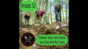 Episode 52 - 'Informal Trails' and Catskills Trail Crew with Matt Smith