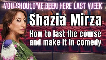 You Should've Been Here Last Week: Shazia Mirza - Grafting and staying the course!