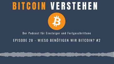 Episode 28 - Wieso benötigen wir Bitcoin? #2