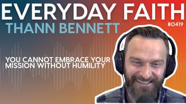 #0419 | You Cannot Embrace Your Mission Without Humility (feat. Thann Bennett)