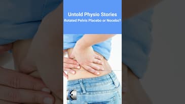 Untold Physio Stories - Rotated Pelvis Placebo or Nocebo?