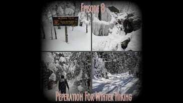 Episode 8 - Preparation for Winter Hiking
