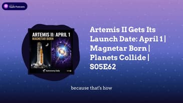 Artemis II Gets Its Launch Date: April 1 | Magnetar Born | Planets Collide | S05E62