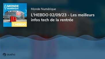 L'HEBDO 02/09/23 - Les meilleurs infos tech de la rentrée