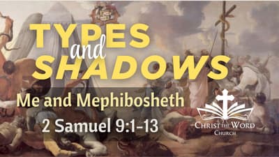 Christ the Word Church - Me and Mephibosheth - 2 Chronicles 9:1-13.