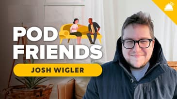 Josh Wigler: A Wiggle Through Time | Pod Friends