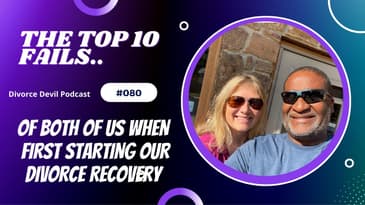 Top 10 fails that can happen during your divorce recovery - The Divorce Devil Podcast 080