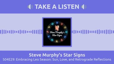 S04E29: Embracing Leo Season: Sun, Love, and Retrograde Reflections | Steve Murphy's Star Signs