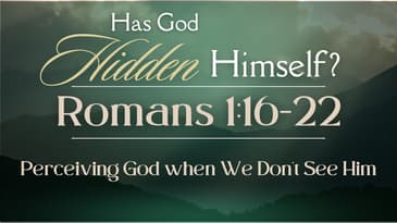 Has God Hidden Himself? - Romans 1:16-22 - Nate Prazuch - Christ the Word Church