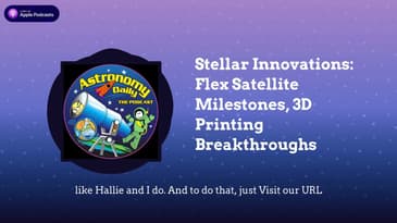 Stellar Innovations: Flex Satellite Milestones, 3D Printing Breakthroughs