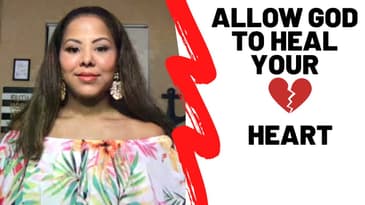 Allow God to Heal Your Broken Heart (Word of Encouragement)