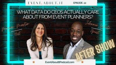 12 AFTER SHOW What Data Do CEOs Actually Care About from Event Planners? with Johnnie White