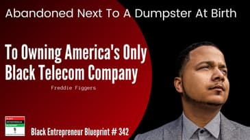 Black Entrepreneur Blueprint 342 - Freddie Figgers -  60 Million Dollar Black-Owned Telecom Company