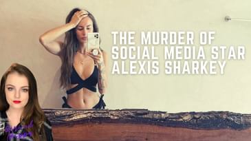 The Murder of Social Media Star Alexis Sharkey