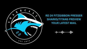 SHARKCAST: RD 24, 2025 - FITZGIBBON PRESSER, SHARKS/TITANS PREVIEW and YOUR LATEST MAIL