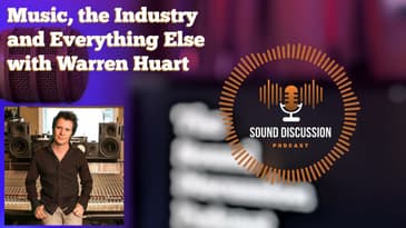 Music, the Industry and Everything Else with Warren Huart | Sound Discussion | S1 E6